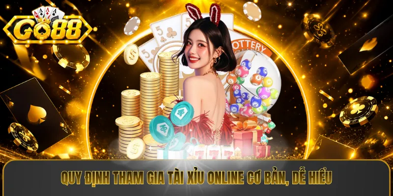 Quy định tham gia tài xỉu online cơ bản, dễ hiểu